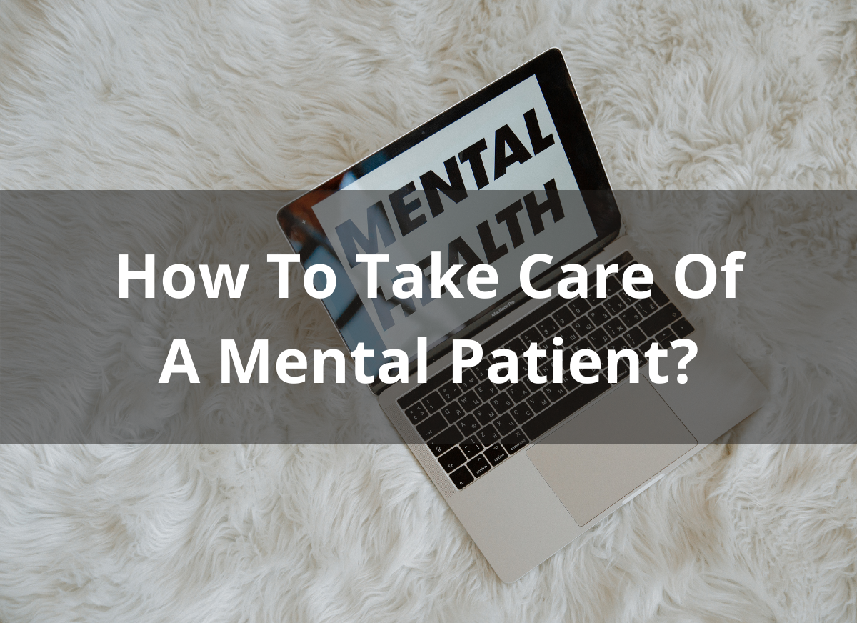 How To Take Care Of A Mental Patient