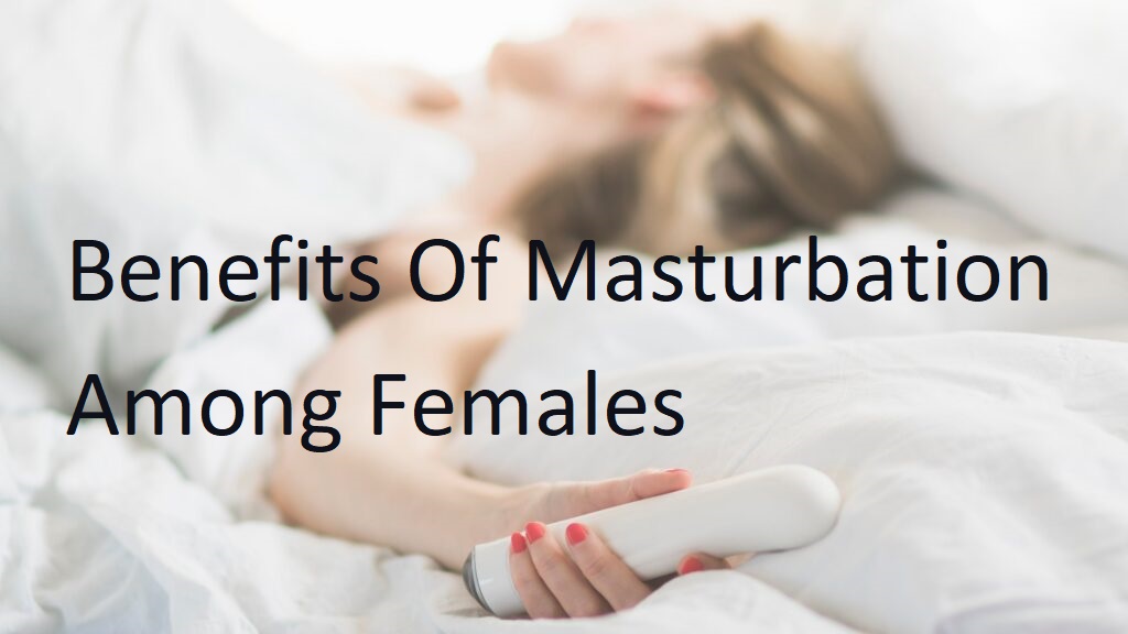 Benefits Of Masturbation Among Females