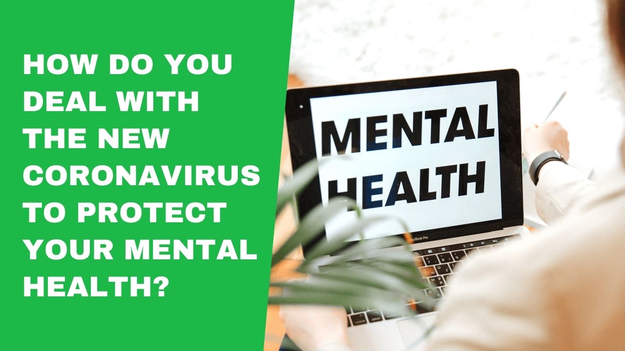 How Do You Deal With The New Coronavirus To Protect Your Mental Health