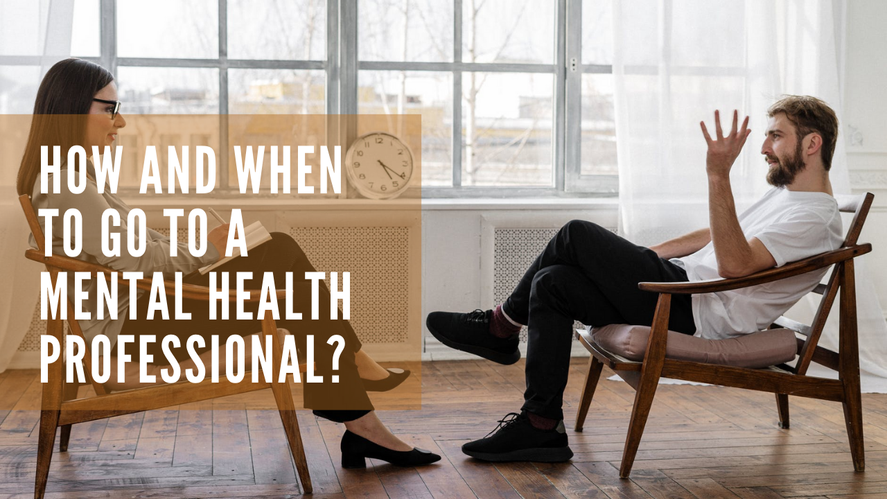 How and When To Go To A Mental Health Professional?