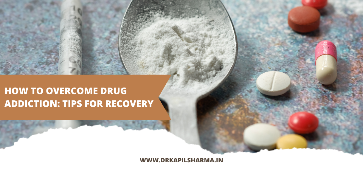 How To Overcome Drug Addiction: Tips For Recovery