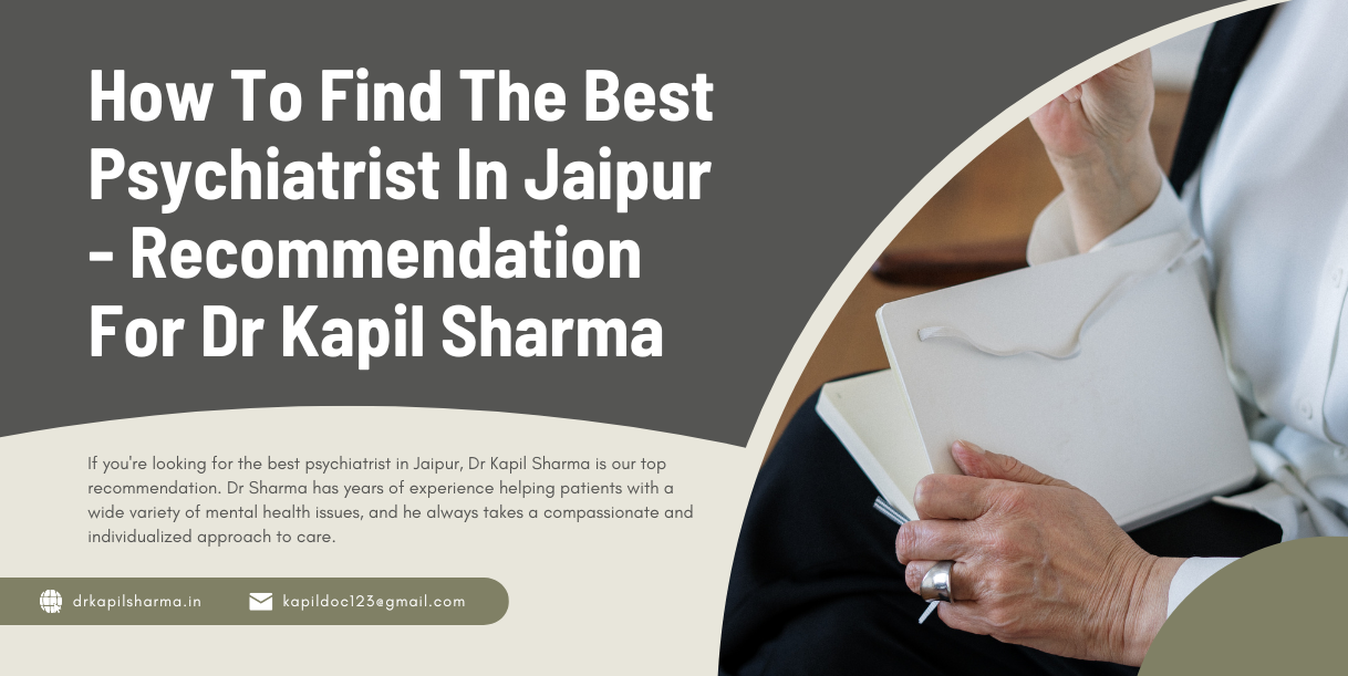 How To Find The Best Psychiatrist In Jaipur - Recommendation For Dr Kapil Sharma