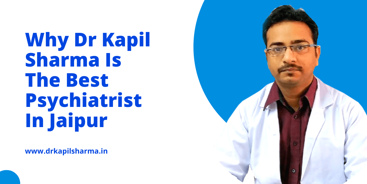 Why Dr Kapil Sharma Is The Best Psychiatrist In Jaipur