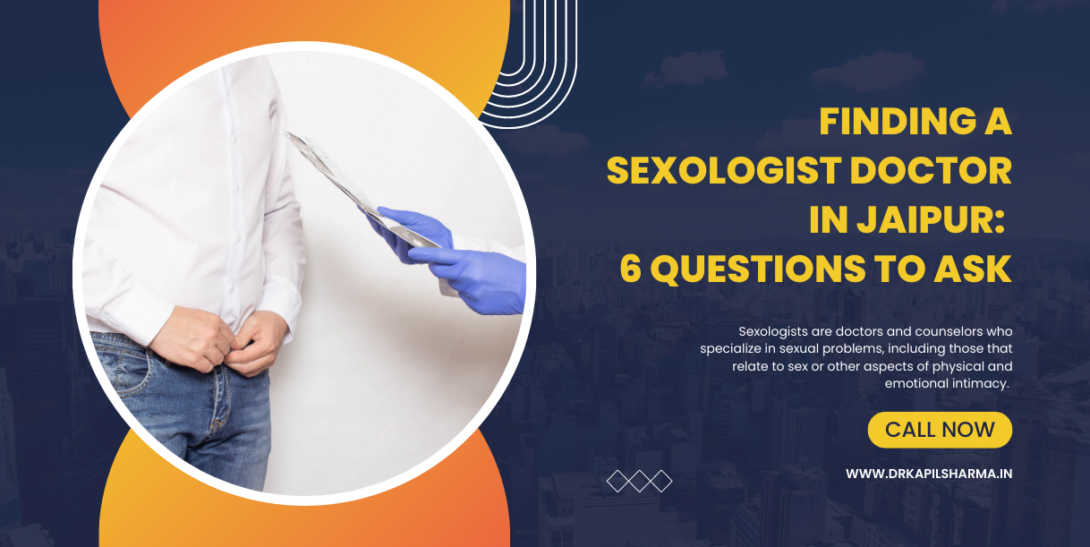Finding A Sexologist Doctor In Jaipur 6 Questions To Ask