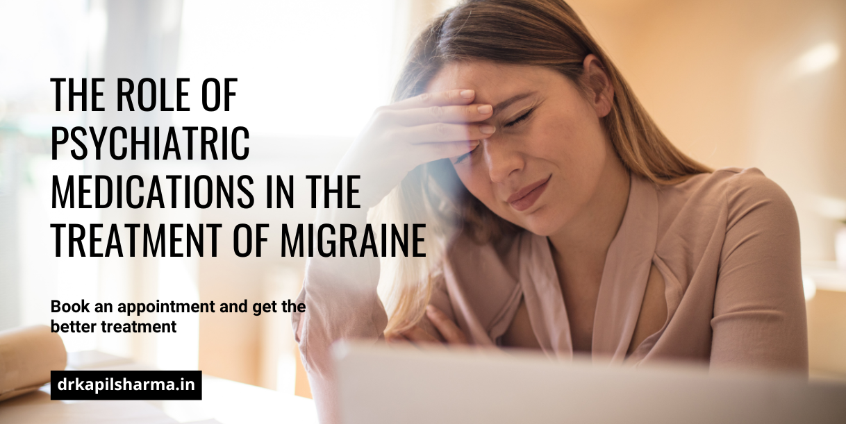The Role of Psychiatric Medications In The Treatment Of Migraine
