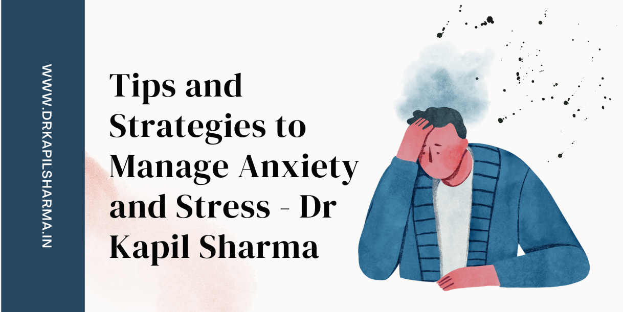 Tips and Strategies to Manage Anxiety and Stress - Dr Kapil Sharma