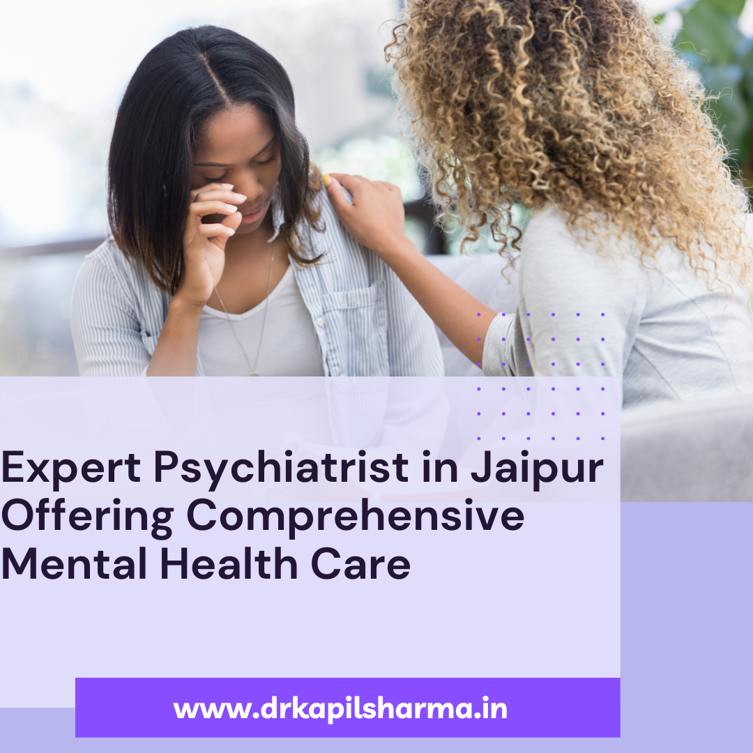 Expert Psychiatrist in Jaipur Offering Comprehensive Mental Health Care